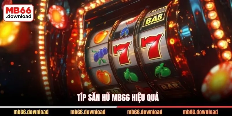 Típ săn hũ MB66 hiệu quả